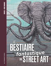 Bestiaire fantastique <br />
du street art (Le)