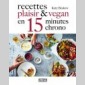 recettes plaisir & vegan  en 15 minutes chrono